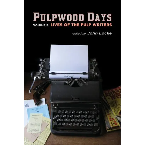 Pulpwood Days, Vol 2: Lives of the Pulp Writers - Paperback