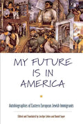 My Future Is in America: Autobiographies of Eastern European Jewish Immigrants - Paperback