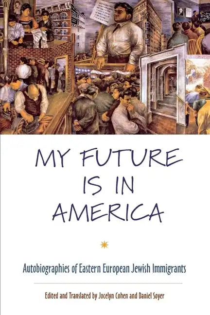 My Future Is in America: Autobiographies of Eastern European Jewish Immigrants - Paperback
