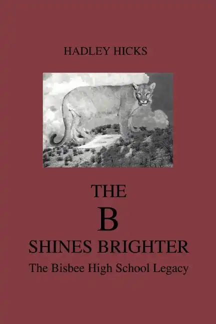 The B Shines Brighter: The Bisbee High School Legacy - Paperback