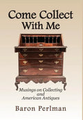 Come Collect With Me: Musings on Collecting and American Antiques - Hardcover