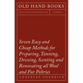 Seven Easy and Cheap Methods for Preparing, Tanning, Dressing, Scenting and Renovating all Wool and Fur Peltries: Also all Fine Leather as Adapted to - Paperback