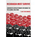 Nicaragua Must Survive: Sandinista Revolutionary Diplomacy in the Global Cold War Volume 8 - Paperback