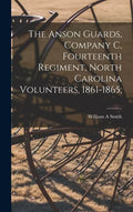 The Anson Guards, Company C, Fourteenth Regiment, North Carolina Volunteers, 1861-1865; - Hardcover