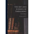 The Art and Science of Embalming: Descriptive and Operative - Paperback