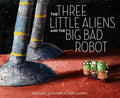 The Three Little Aliens and the Big Bad Robot - Hardcover
