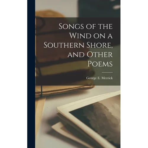 Songs of the Wind on a Southern Shore, and Other Poems - Hardcover