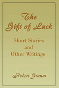 The Gift of Lack: Short Stories and Other Writings - Paperback