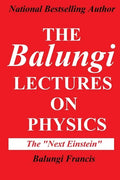 The Balungi Lectures on Physics: Mainly Dark Matter, Black Holes, Quantum Mechanics, General Relativity and Quantum Gravity - Paperback