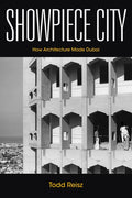 Showpiece City: How Architecture Made Dubai - Hardcover