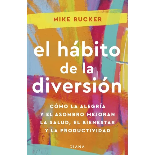 El Hábito de la Diversión: Cómo La Alegría Y El Asombro Nos Pueden Cambiar La Vida / The Fun Habit - Paperback