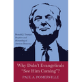 Why Didn't Evangelicals "See Him Coming"?: Donald J. Trump's Deception and Dismantling of American Democracy - Paperback