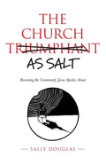 The Church as Salt: Becoming the Community Jesus Speaks About - Paperback