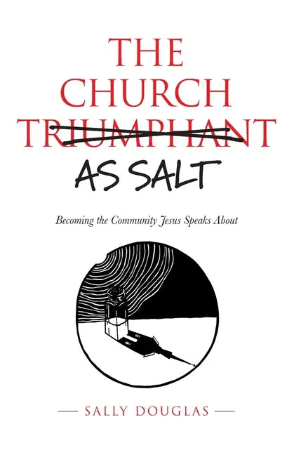 The Church as Salt: Becoming the Community Jesus Speaks About - Paperback