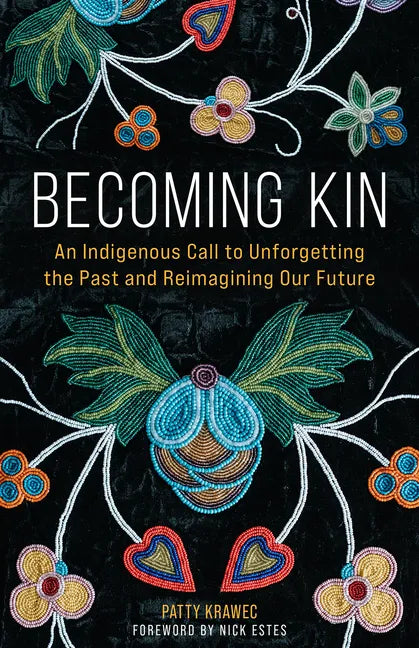 Becoming Kin: An Indigenous Call to Unforgetting the Past and Reimagining Our Future - Hardcover