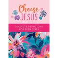 Choose Jesus: 3-Minute Devotions for Teen Girls - Paperback