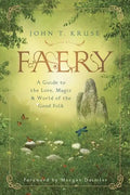 Faery: A Guide to the Lore, Magic & World of the Good Folk - Paperback