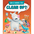 Do I Have to Clean Up? - Library Binding