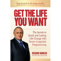 Get the Life You Want: The Secrets to Quick and Lasting Life Change with Neuro-Linguistic Programming - Paperback