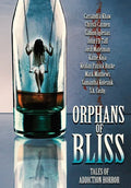 Orphans of Bliss: Tales of Addiction Horror - Hardcover