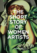 The Short Story of Women Artists: A Pocket Guide to Key Breakthroughs, Movements, Works and Themes - Paperback