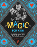 Everyday Magic for Kids: 30 Amazing Magic Tricks That You Can Do Anywhere - Paperback