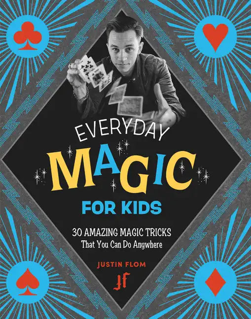 Everyday Magic for Kids: 30 Amazing Magic Tricks That You Can Do Anywhere - Paperback