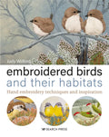 Embroidered Birds and Their Habitats: Hand Embroidery Techniques and Inspiration - Hardcover