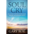 Soul Cry: Devotional Prayers for Wounded, Grieving, and Suffering Hearts - Paperback
