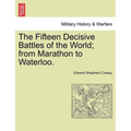 The Fifteen Decisive Battles of the World; from Marathon to Waterloo. - Paperback