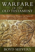 Warfare in the Old Testament: The Organization, Weapons, and Tactics of Ancient Near Eastern Armies - Hardcover