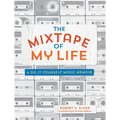 The Mixtape of My Life: A Do-It-Yourself Music Memoir - Paperback