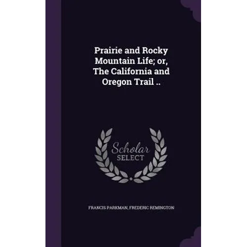 Prairie and Rocky Mountain Life; or, The California and Oregon Trail .. - Hardcover