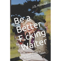 Be a Better F.cking Waiter: A Simple Guide to Waiting F.cking Tables - Paperback