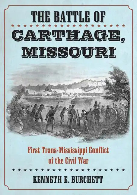 The Battle of Carthage, Missouri: First Trans-Mississippi Conflict of the Civil War - Paperback