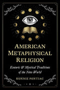 American Metaphysical Religion: Esoteric and Mystical Traditions of the New World - Paperback