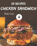 50 Chicken Sandwich Recipes: A Chicken Sandwich Cookbook to Fall In Love With - Paperback