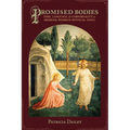 Promised Bodies: Time, Language, & Corporeality in Medieval Women's Mystical Texts - Hardcover