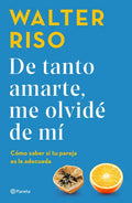 de Tanto Amarte, Me Olvidé de Mí Cómo Saber Si Tu Pareja Es La Adecuada / I Loved You So Much I Forgot about Myself - Paperback