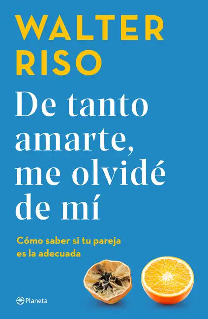 de Tanto Amarte, Me Olvidé de Mí Cómo Saber Si Tu Pareja Es La Adecuada / I Loved You So Much I Forgot about Myself - Paperback