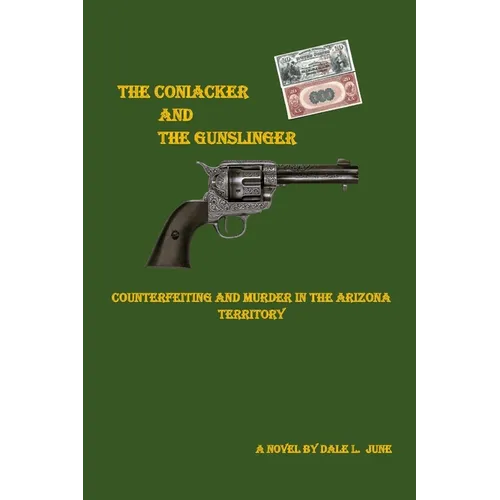 The Coniacker and the Gunslinger: Counterfeiting and Murder in The Arizona Territory - Paperback