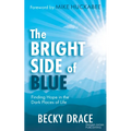The Bright Side of Blue: Finding Hope in the Dark Places of Life - Paperback