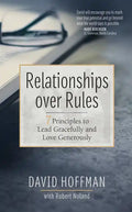 Relationships Over Rules: 7 Principles to Lead Gracefully and Love Generously - Hardcover