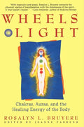 Wheels of Light: Chakras, Auras, and the Healing Energy of the Body - Paperback