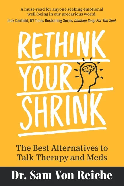 Rethink Your Shrink: The Best Alternatives to Talk Therapy and Meds - Paperback