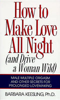 How to Make Love All Night: And Drive a Woman Wild! - Paperback
