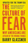 The Culture of Fear: Why Americans Are Afraid of the Wrong Things - Paperback