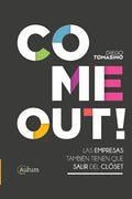 Come Out!: Las Empresas También Tienen Que Salir del Clóset - Paperback