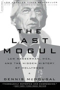 The Last Mogul: Lew Wasserman, McA, and the Hidden History of Hollywood - Paperback