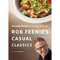Rob Feenie's Casual Classics: Everyday Recipes for Family and Friends - Paperback